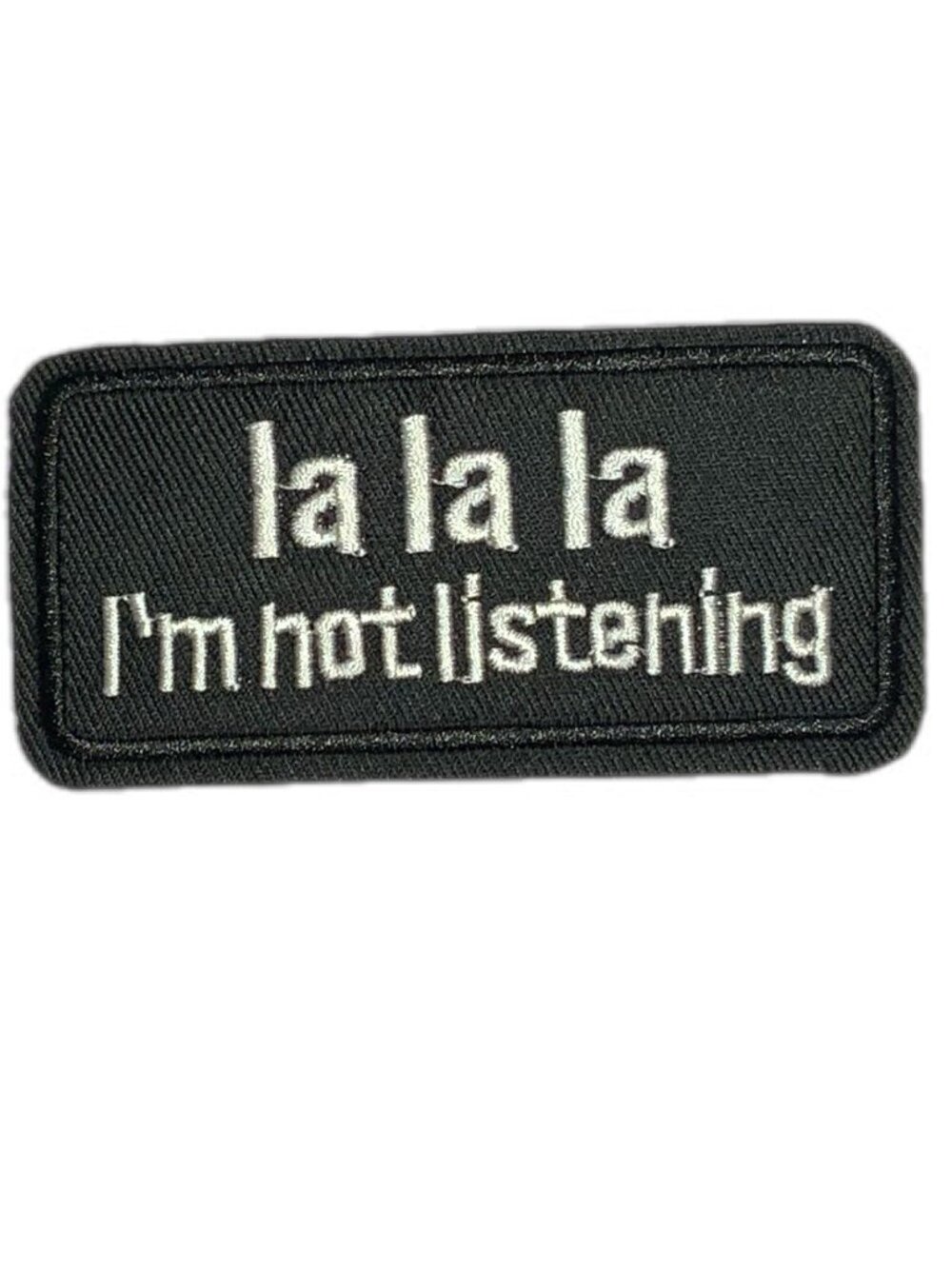 La La La I'm Not Listening Funny Embroidered Biker Patch